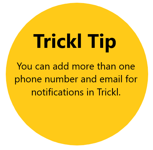 Trickl Tip: You can add more than one phone number and email for notifications