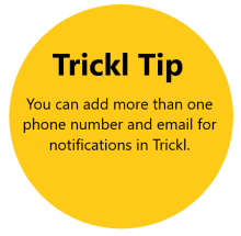 Trickl Tip: You can add more than one phone number and email for notifications in Trickl.